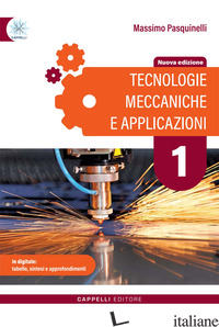 TECNOLOGIE MECCANICHE E APPLICAZIONI. PER GLI IST. TECNICI E PROFESSIONALI. EDIZ - PASQUINELLI MASSIMO