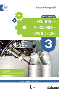 TECNOLOGIE MECCANICHE E APPLICAZIONI. PER GLI IST. TECNICI E PROFESSIONALI. EDIZ - PASQUINELLI MASSIMO