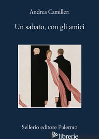 SABATO, CON GLI AMICI (UN) - CAMILLERI ANDREA; LAGIOIA N. (CUR.)