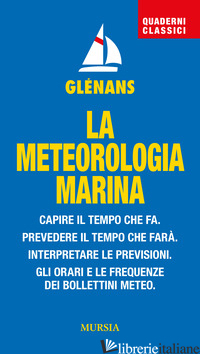 METEOROLOGIA MARINA. CAPIRE IL TEMPO CHE FA. PREVEDERE IL TEMPO CHE FARA'. INTER - GLENANS (CUR.)