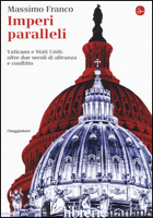 IMPERI PARALLELI. VATICANO E STATI UNITI: OLTRE DUE SECOLI DI ALLEANZA E CONFLIT - FRANCO MASSIMO
