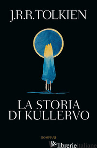 STORIA DI KULLERVO (LA) - TOLKIEN JOHN R. R.; FLIEGER V. (CUR.)