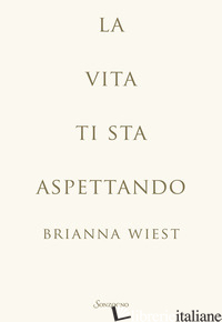 VITA TI STA ASPETTANDO (LA) - WIEST BRIANNA