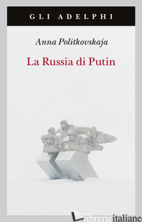 RUSSIA DI PUTIN (LA) - POLITKOVSKAJA ANNA