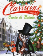 CANTO DI NATALE DA CHARLES DICKENS. CLASSICINI. EDIZ. ILLUSTRATA - MOROSINOTTO DAVIDE
