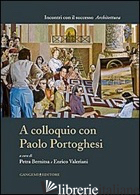 A COLLOQUIO CON PAOLO PORTOGHESI - VALERIANI E. (CUR.); BERNITSA P. (CUR.)