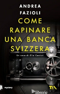 COME RAPINARE UNA BANCA SVIZZERA - FAZIOLI ANDREA
