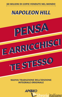 PENSA E ARRICCHISCI TE STESSO. EDIZ. INTEGRALE - HILL NAPOLEON