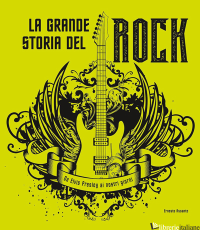 GRANDE STORIA DEL ROCK. DA ELVIS PRESLEY AI NOSTRI GIORNI (LA) - ASSANTE ERNESTO
