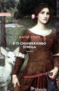 E TI CHIAMERANNO STREGA - TENTI KATIA