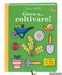 GIOCO A... COLTIVARE! EDIZ. ILLUSTRATA - AA.VV.