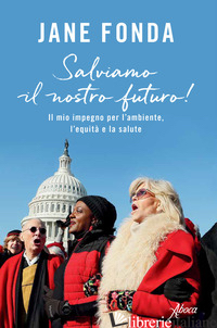 SALVIAMO IL NOSTRO FUTURO! IL MIO IMPEGNO PER L'AMBIENTE, L'EQUITA' E LA SALUTE - FONDA JANE