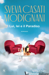 LUI, LEI E IL PARADISO - CASATI MODIGNANI SVEVA