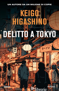 DELITTO A TOKYO - HIGASHINO KEIGO