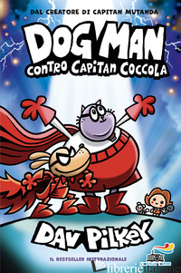 DOG MAN CONTRO CAPITAN COCCOLA - PILKEY DAV