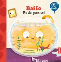BAFFO RE DEI PASTICCI. EDIZ. A COLORI - RENOULT ARMELLE; GRANDGIRARD MELANIE