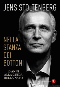 NELLA STANZA DEI BOTTONI. 10 ANNI ALLA GUIDA DELLA NATO - STOLTENBERG JENS