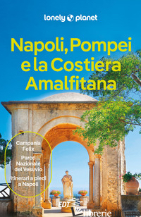 NAPOLI, POMPEI E LA COSTIERA AMALFITANA - FALCONIERI DENIS; FARRAUTO LUIGI; MALANDRINO ADRIANA