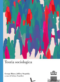 TEORIA SOCIOLOGICA - RITZER GEORGE; STEPNISKY JEFFREY; TOMELLERI S. (CUR.)