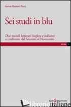 SEI STUDI IN BLU. DUE MONDI LETTERARI (INGLESE E ITALIANO) A CONFRONTO DAL SEICE - PARRA ANTON RANIERI