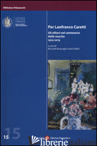 PER LANFRANCO CARETTI. GLI ALLIEVI NEL CENTENARIO DELLA NASCITA 1915-2015 - BRUSCAGLI R. (CUR.); TELLINI G. (CUR.)