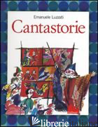 CANTASTORIE. EDIZ. ILLUSTRATA - LUZZATI EMANUELE