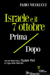 ISRAELE E IL 7 OTTOBRE. PRIMA / DOPO - NICOLUCCI FABIO