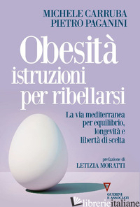 OBESITA' ISTRUZIONI PER RIBELLARSI. LA VIA MEDITERRANEA PER EQUILIBRIO, LONGEVIT - CARRUBA MICHELE; PAGANINI PIETRO