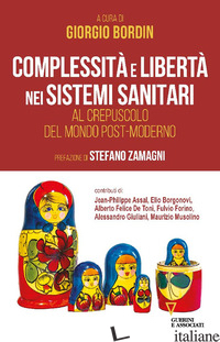 COMPLESSITA' E LIBERTA' NEI SISTEMI SANITARI. AL CREPUSCOLO DEL MONDO POST-MODER - BORDIN G. (CUR.)