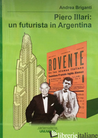 PIERO ILLARI. UN FUTURISTA IN ARGENTINA - BRIGANTI ANDREA