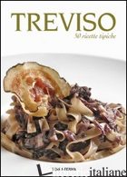 TREVISO. 50 RICETTE TIPICHE - DE CANDE ROLAND