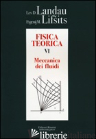 FISICA TEORICA. VOL. 6: MECCANICA DEI FLUIDI - LANDAU LEV D.; LIFSITS EVGENIJ M.