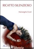 RICATTO SILENZIOSO - CICERI MARIANGELA