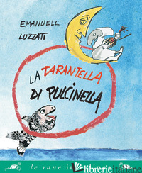 TARANTELLA DI PULCINELLA. NUOVA EDIZ. (LA) - LUZZATI EMANUELE