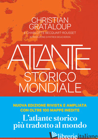 ATLANTE STORICO MONDIALE. LA STORIA DELL'UMANITA' IN 600 MAPPE. EDIZ. A COLORI - GRATALOUP CHRISTIAN