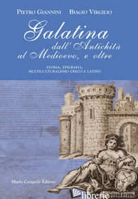GALATINA DALL'ANTICHITA' AL MEDIEVO, E OLTRE. STORIA, EPIGRAFIA, MULTICULTURALIS - GIANNINI PIETRO; VIRGILIO BIAGIO