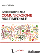 INTRODUZIONE ALLA COMUNICAZIONE MULTIMEDIALE. PERCORSI, STRUMENTI E RISORSE PER  - TOFFANIN MARCO