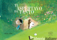 TI ASPETTAVO DA TANTO. EDIZ.MINI. EDIZ. A COLORI - TALLEC OLIVIER
