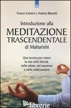 INTRODUZIONE ALLA MEDITAZIONE TRASCENDENTALE DI MAHARISHI. UNA TECNICA PER VIVER - CANTERI FRANCO; BIANETTI ANDREA