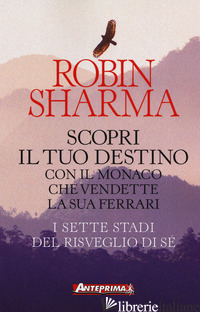 SCOPRI IL TUO DESTINO CON IL MONACO CHE VENDETTE LA SUA FERRARI. I SETTE STADI D - SHARMA ROBIN S.