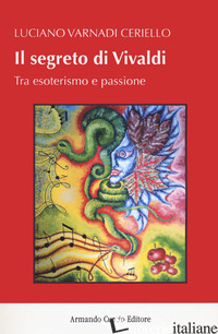 SEGRETO DI VIVALDI. TRA ESOTERISMO E PASSIONE (IL) - VARNADI CERIELLO LUCIANO