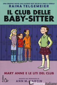 MARY ANNE E LE LITI DEL CLUB. IL CLUB DELLE BABY-SITTER - TELGEMEIER RAINA; MARTIN ANN M.