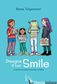DISEGNA IL TUO SMILE. CREA LA TUA STORIA INSIEME A RAINA - TELGEMEIER RAINA