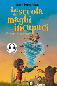 SCUOLA DEI MAGHI INCAPACI. UN VORTICE DI NOVITA'. CON AUDIOLIBRO (LA) - PATWARDHAN RIEKE