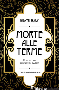 MORTE ALLE TERME. IL QUARTO CASO DI ERNESTINE E ANTON - MALY BEATE