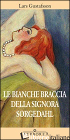 BIANCHE BRACCIA DELLA SIGNORA SORGEDAHL (LE) - GUSTAFSSON LARS