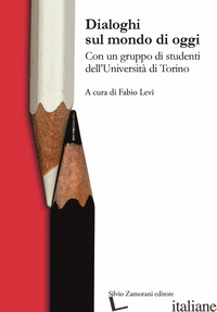 DIALOGHI SUL MONDO DI OGGI. CON UN GRUPPO DI STUDENTI DELL'UNIVERSITA' DI TORINO - LEVI F. (CUR.)