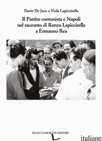 PARTITO COMUNISTA E NAPOLI NEL RACCONTO DI RENZO LAPICCIRELLA A ERMANNO REA (IL) - DE JACO DARIO; LAPICCIRELLA VIOLA