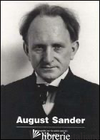 AUGUST SANDER. LA FOTOGRAFIA NON HA OMBRE OSCURE. EDIZ. ILLUSTRATA - SANDER G. (CUR.)