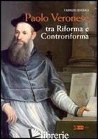 PAOLO VERONESE. TRA RIFORMA E CONTRORIFORMA. EDIZ. ILLUSTRATA - BIFERALI FABRIZIO